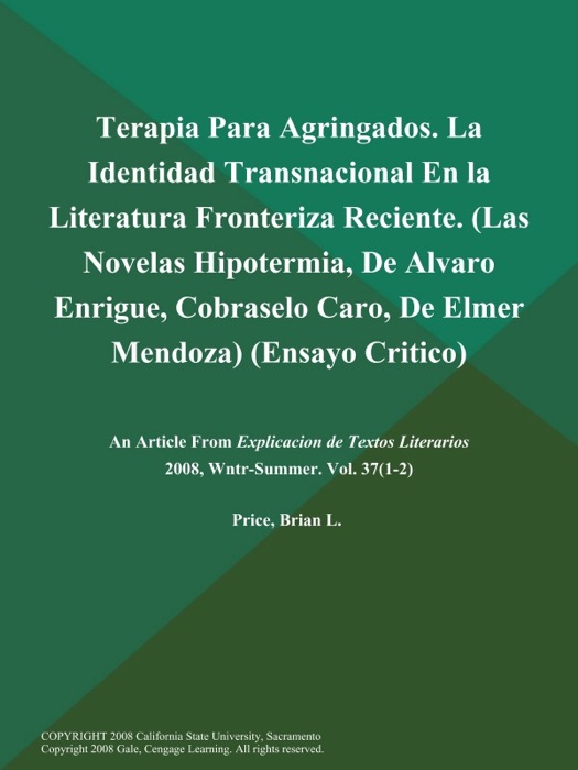 Terapia Para Agringados. La Identidad Transnacional en la Literatura Fronteriza Reciente (Las Novelas Hipotermia, De Alvaro Enrigue, Cobraselo Caro, De Elmer Mendoza) (Ensayo Critico)