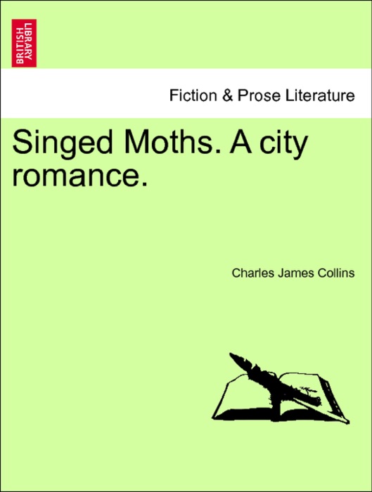 Singed Moths. A city romance. Vol. III.