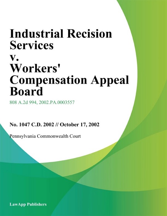 Industrial Recision Services V. Workers' Compensation Appeal Board