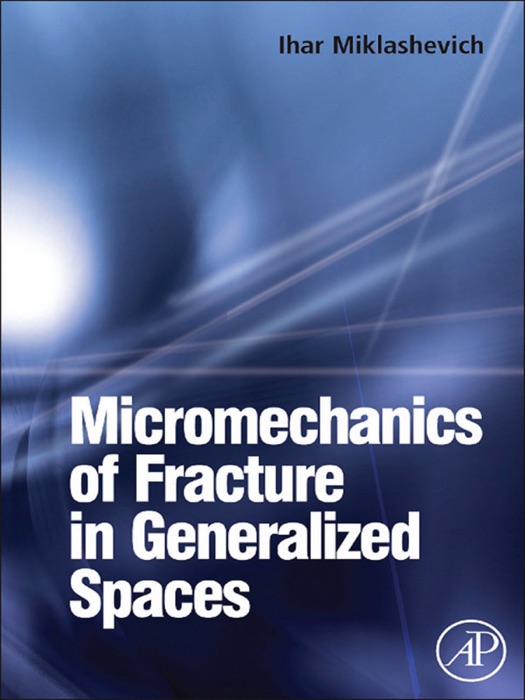 Micromechanics of Fracture in Generalized Spaces (Enhanced Edition)