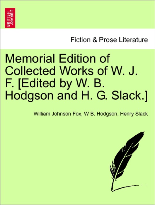 Memorial Edition of Collected Works of W. J. F. [Edited by W. B. Hodgson and H. G. Slack.] Vol. III