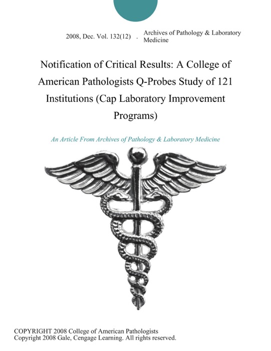 Notification of Critical Results: A College of American Pathologists Q-Probes Study of 121 Institutions (Cap Laboratory Improvement Programs)