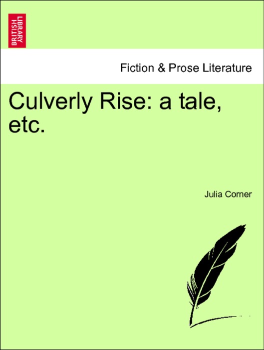 Culverly Rise: a tale, etc. Vol. I.