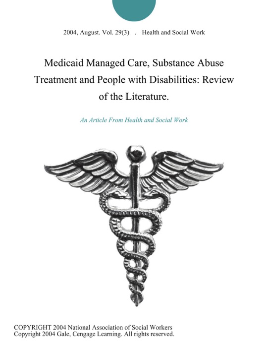 Medicaid Managed Care, Substance Abuse Treatment and People with Disabilities: Review of the Literature.