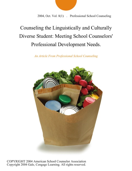 Counseling the Linguistically and Culturally Diverse Student: Meeting School Counselors' Professional Development Needs.