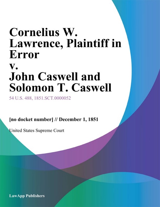 Cornelius W. Lawrence, Plaintiff in Error v. John Caswell and Solomon T. Caswell