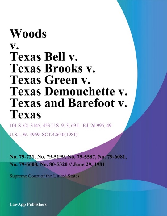 Woods v. Texas Bell v. Texas Brooks v. Texas Green v. Texas Demouchette v. Texas and Barefoot v. Texas