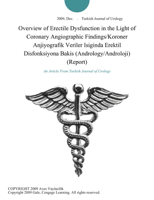 Overview of Erectile Dysfunction in the Light of Coronary Angiographic Findings/Koroner Anjiyografik Veriler Isiginda Erektil Disfonksiyona Bakis (Andrology/Androloji) (Report)