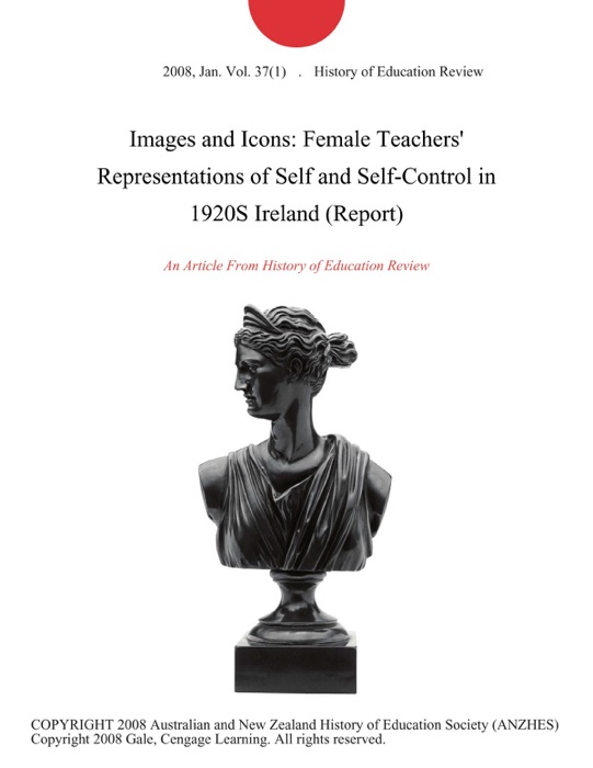 Images and Icons: Female Teachers' Representations of Self and Self-Control in 1920S Ireland (Report)