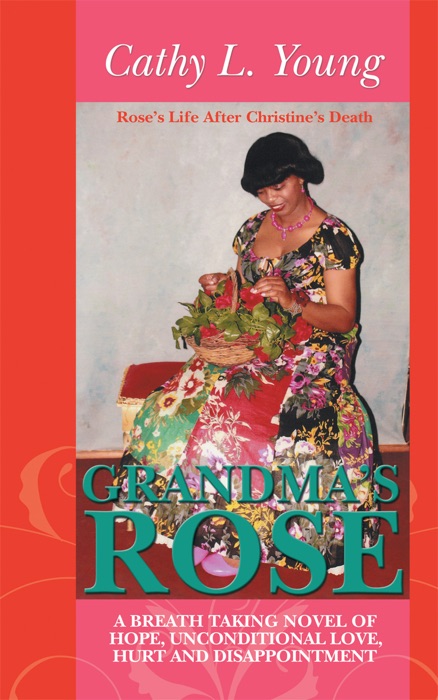 Grandmas Rose:  A Breath Taking Novel of Hope, Unconditional Love, Hurt And Disappointment
