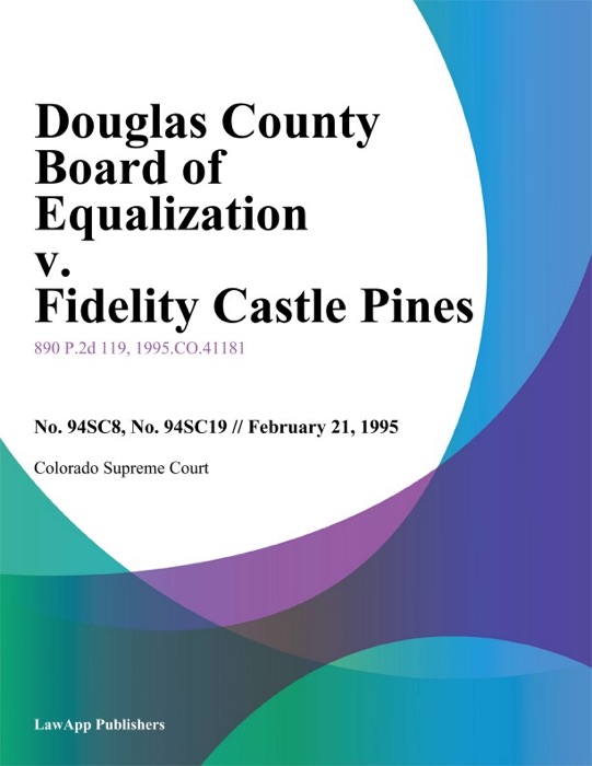 Douglas County Board Of Equalization V. Fidelity Castle Pines