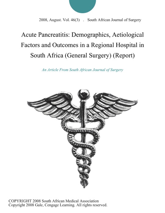 Acute Pancreatitis: Demographics, Aetiological Factors and Outcomes in a Regional Hospital in South Africa (General Surgery) (Report)
