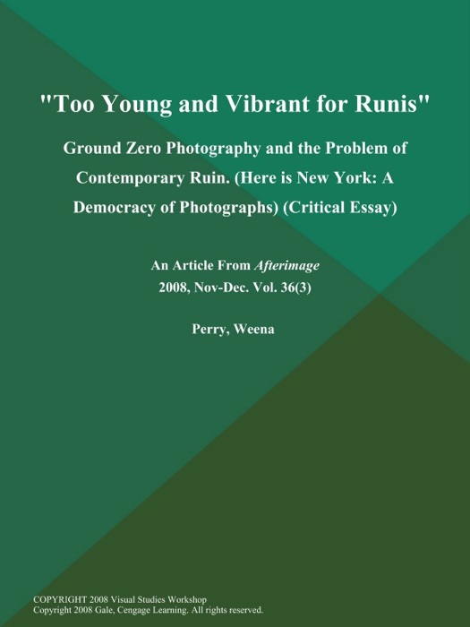 Too Young and Vibrant for Runis: Ground Zero Photography and the Problem of Contemporary Ruin (Here is New York: A Democracy of Photographs) (Critical Essay)
