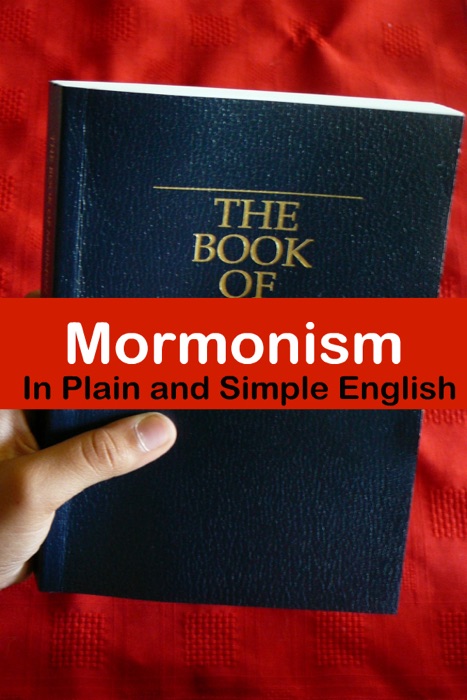 Mormonism In Plain and Simple English