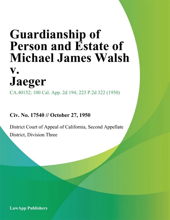 Guardianship of Person and Estate of Michael James Walsh v. Jaeger