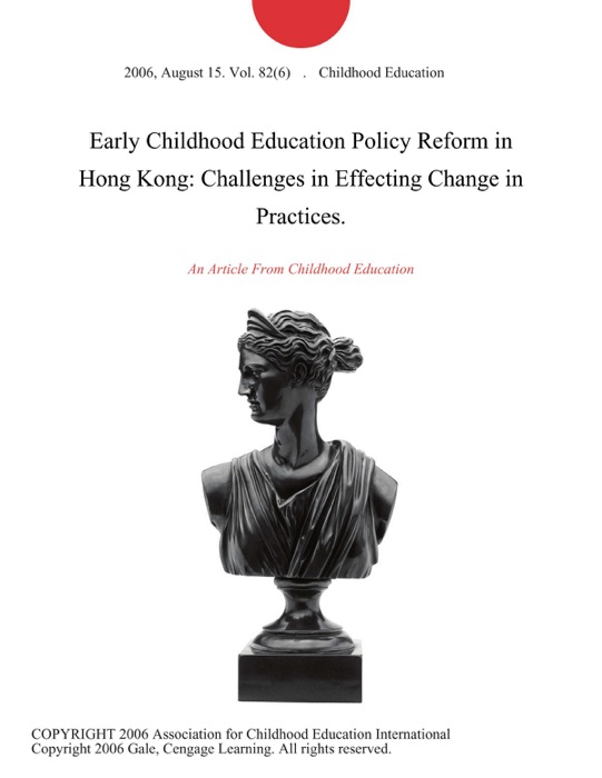 Early Childhood Education Policy Reform in Hong Kong: Challenges in Effecting Change in Practices.