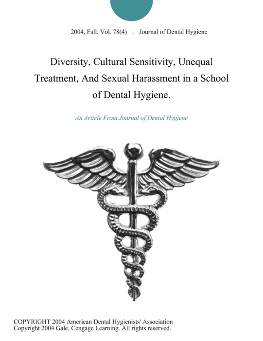 Diversity, Cultural Sensitivity, Unequal Treatment, And Sexual Harassment in a School of Dental Hygiene.