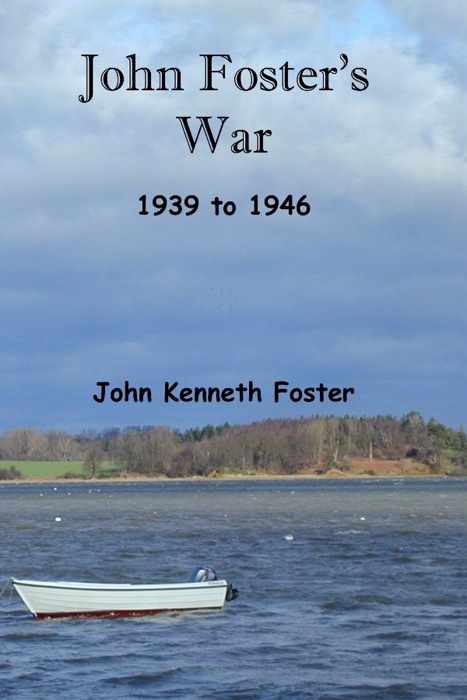 John Foster's War 1939 to 1946