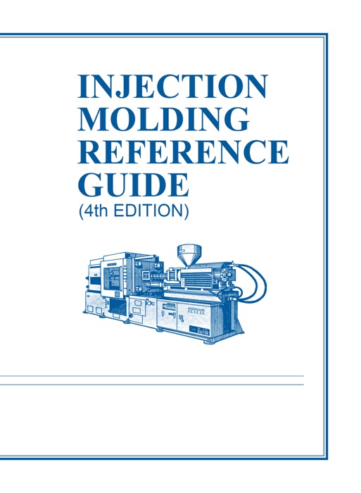 Injection Molding Reference Guide, 4th Ed.