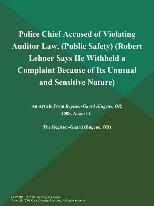 Police Chief Accused of Violating Auditor Law (Public Safety) (Robert Lehner Says He Withheld a Complaint Because of Its Unusual and Sensitive Nature)