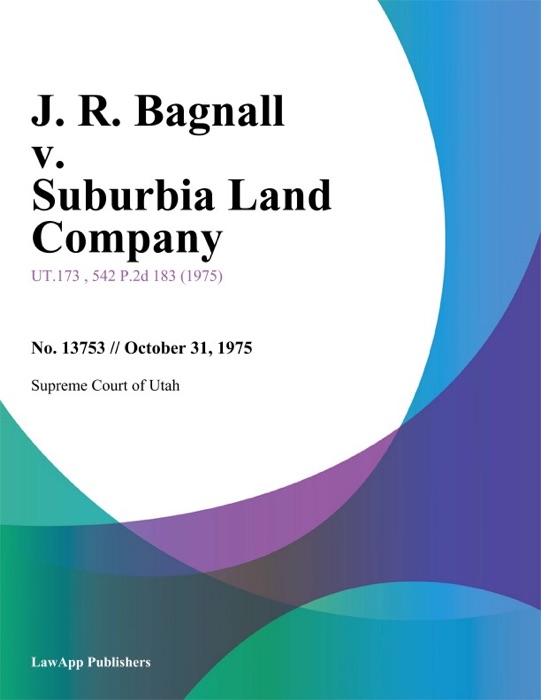 J. R. Bagnall v. Suburbia Land Company