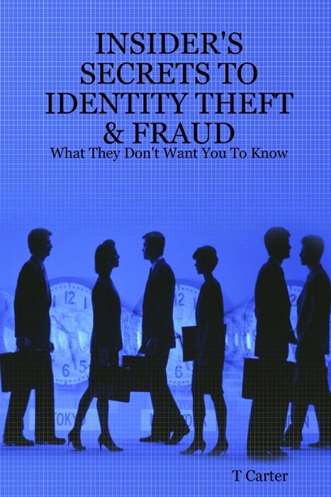 Insider's Secrets to Identity Theft & Fraud