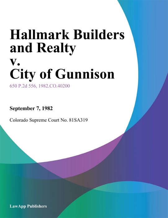 Hallmark Builders And Realty V. City Of Gunnison
