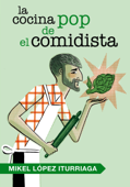 La cocina pop de El Comidista - Mikel López Iturriaga