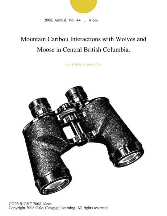 Mountain Caribou Interactions with Wolves and Moose in Central British Columbia.