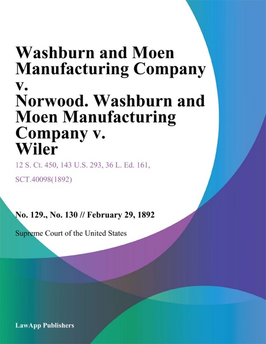 Washburn and Moen Manufacturing Company v. Norwood. Washburn and Moen Manufacturing Company v. Wiler