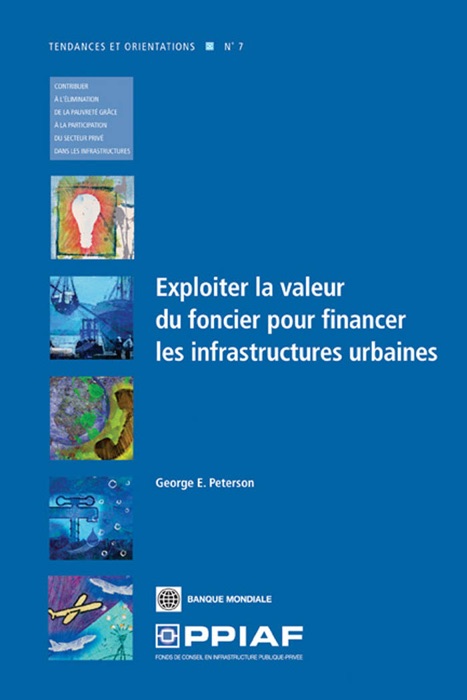 Unlocking Land Values to Finance Urban Infrastructure; Exploiter la valeur du foncier pour financer les infrastructures urbaines