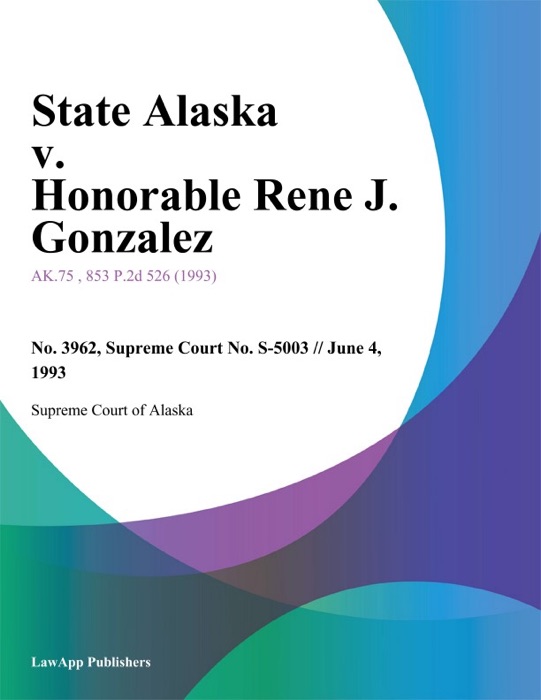 State Alaska v. Honorable Rene J. Gonzalez