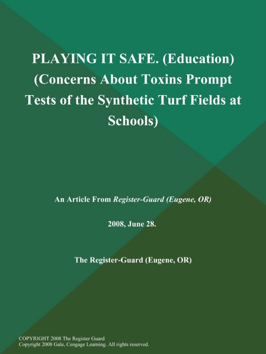 PLAYING IT SAFE (Education) (Concerns About Toxins Prompt Tests of the Synthetic Turf Fields at Schools)