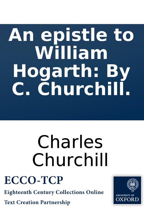 An epistle to William Hogarth: By C. Churchill.