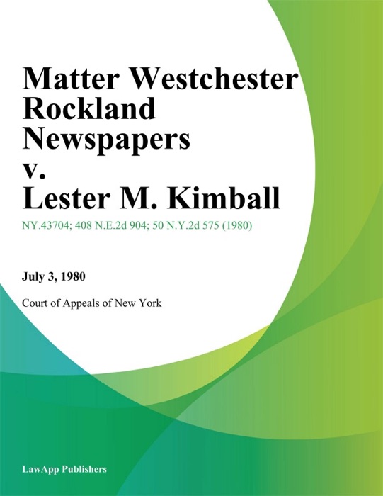Matter Westchester Rockland Newspapers v. Lester M. Kimball