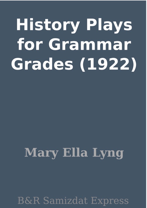 History Plays for Grammar Grades (1922)