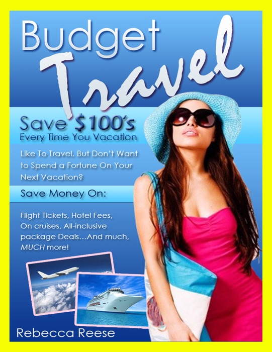 Budget Travel: Save $100’s Every Time You Travel