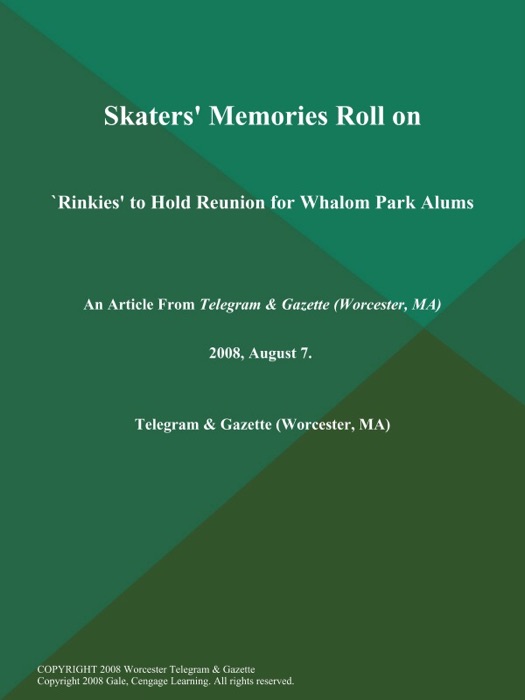 Skaters' Memories Roll on; `Rinkies' to Hold Reunion for Whalom Park Alums