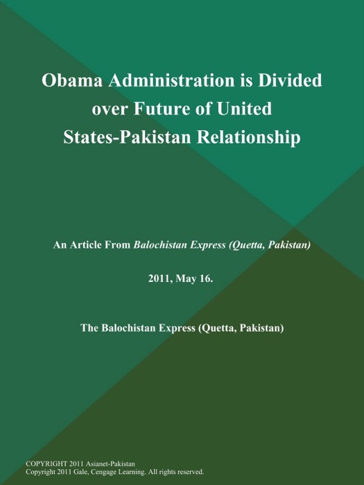 Obama Administration is Divided over Future of United States-Pakistan Relationship: