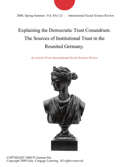 Explaining the Democratic Trust Conundrum: The Sources of Institutional Trust in the Reunited Germany.