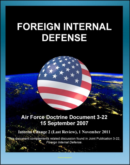 Air Force Doctrine Document 3-22: Foreign Internal Defense - Counterinsurgency, Indirect Support, Trainer-Advisor Teams, Revolutionary Movements, Insurgencies, El Salvador, Philippines, Cambodia