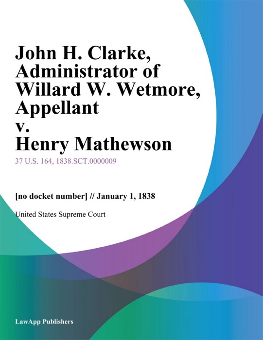 John H. Clarke, Administrator of Willard W. Wetmore, Appellant v. Henry Mathewson