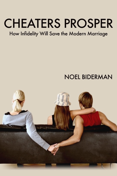 Cheaters Prosper...How Infidelity Will Save the Modern Marriage!