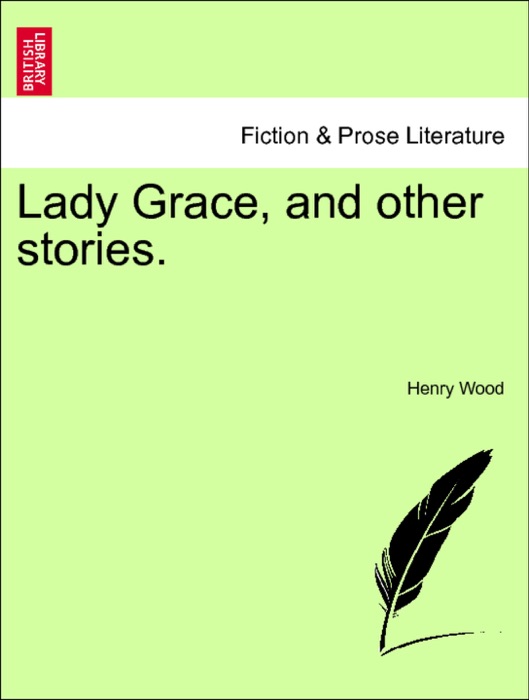 Lady Grace, and other stories. VOL. III