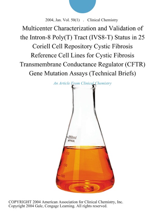 Multicenter Characterization and Validation of the Intron-8 Poly(T) Tract (IVS8-T) Status in 25 Coriell Cell Repository Cystic Fibrosis Reference Cell Lines for Cystic Fibrosis Transmembrane Conductance Regulator (CFTR) Gene Mutation Assays (Technical Briefs)