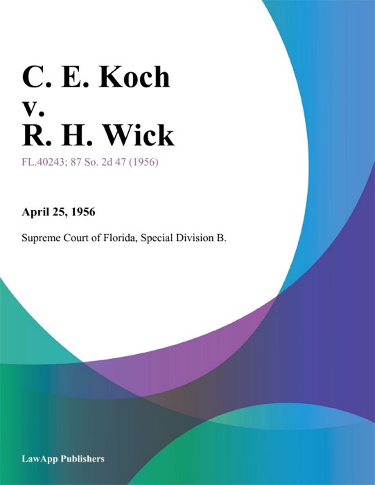 C. E. Koch v. R. H. Wick