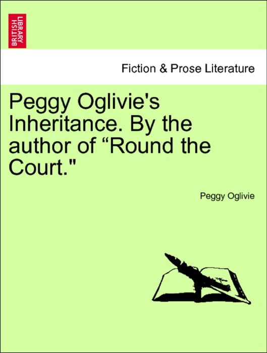 Peggy Oglivie's Inheritance. By the author of “Round the Court.