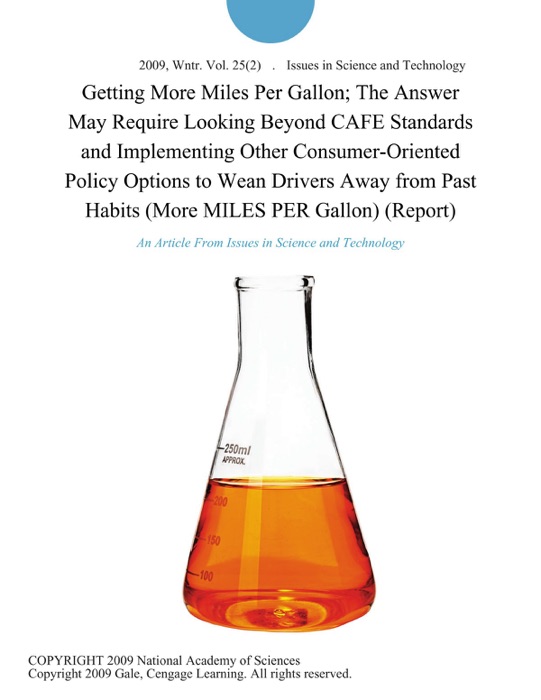 Getting More Miles Per Gallon; The Answer May Require Looking Beyond CAFE Standards and Implementing Other Consumer-Oriented Policy Options to Wean Drivers Away from Past Habits (More MILES PER Gallon) (Report)