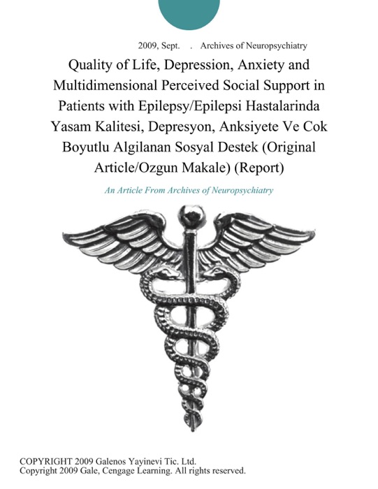 Quality of Life, Depression, Anxiety and Multidimensional Perceived Social Support in Patients with Epilepsy/Epilepsi Hastalarinda Yasam Kalitesi, Depresyon, Anksiyete Ve Cok Boyutlu Algilanan Sosyal Destek (Original Article/Ozgun Makale) (Report)
