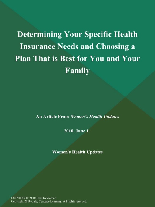 Determining Your Specific Health Insurance Needs and Choosing a Plan That is Best for You and Your Family